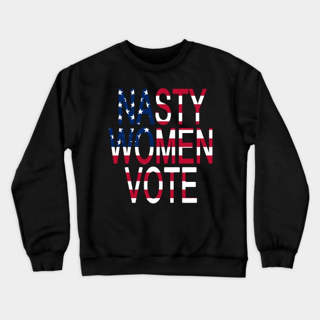Nasty Women Vote with American Flag Feminist Election Voting gift Crewneck Sweatshirt by AbirAbd